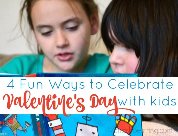 4 Fun Ways to Celebrate Valentine’s Day with Your Kids
